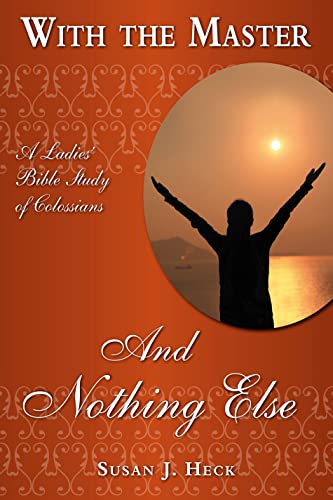 And Nothing Else: Colossians (With the Master Women's Study series)