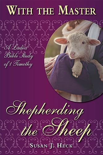 Shepherding the Sheep: 1 Timothy (With the Master Women's Study series)