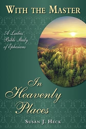 In Heavenly Places: Ephesians (With the Master Women's Study series)