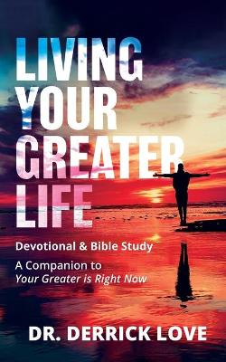 Living Your Greater Life Devotional and Bible Study