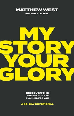 My Story, Your Glory: Discover the Journey God Has Planned for You - A 30-Day Devotional