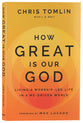 How Great Is Our God: Living a Worship-Led Life in a Me-Driven World
