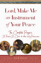 Lord, Make Me An Instrument of Your Peace: The Complete Prayers of St. Francis, St. Clare, & Other Early Franciscans