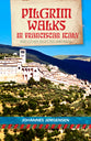 Pilgrim Walks in Franciscan Italy: And Other Selected Writings