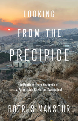 Looking From the Precipice: Reflections From Nazareth of a Palestinian Christian Evangelical