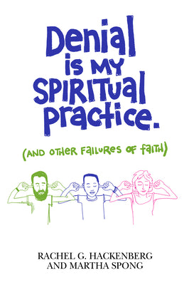 Denial is My Spiritual Practice: (And Other Failures Of Faith)
