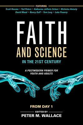 Faith and Science in the 21St Century: A Postmodern Primer For Youth and Adults