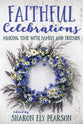 Faithful Celebrations: Making Time With Family and Friends