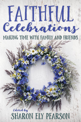 Faithful Celebrations: Making Time With Family and Friends