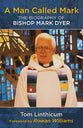 Man Called Mark: The Biography of Bishop Mark Dyer