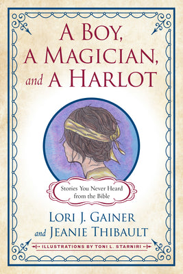 Boy, a Magician, and a Harlot, a: Stories You Never Heard From the Bible