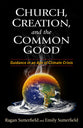 Church, Creation, and the Common Good: Guidance in An Age of Climate Crisis