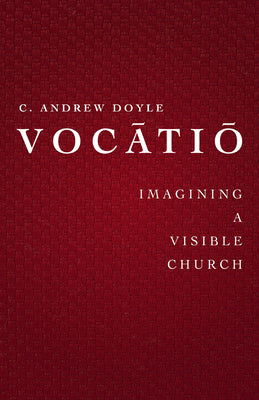 Vocatio: Imagining a Visible Church