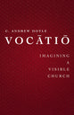 Vocatio: Imagining a Visible Church