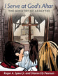 I Serve At God's Altar: The Ministry of Acolytes (Reproducible)