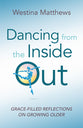Dancing From the Inside Out: Grace-Filled Reflections on Growing Older