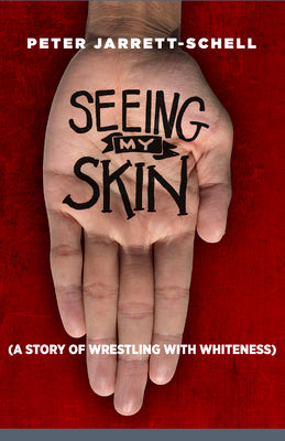 Seeing My Skin: A Story of Wrestling With Whiteness