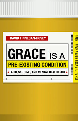 Grace is a Pre-Existing Condition: Faith, Systems, and Mental Healthcare