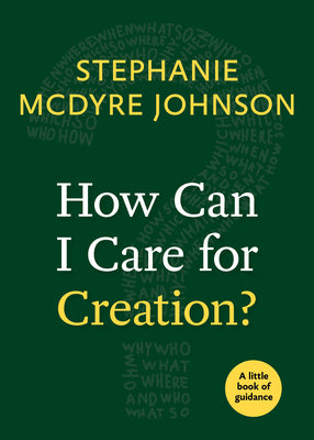 How Can I Care For Creation? (Little Book Of Guidance Series)