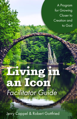 Living in An Icon: Growing Closer to Nature and Closer to God (Facilitator Guide)
