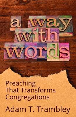 A Way With Words: Preaching That Transforms Congregations
