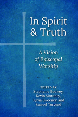 In Spirit and Truth: A Vision of Episcopal Worship