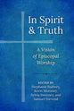 In Spirit and Truth: A Vision of Episcopal Worship