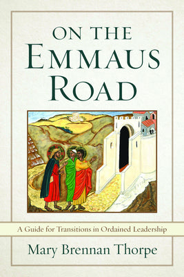 On the Emmaus Road: A Guide For Transitions in Ordained Leadership