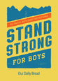 Stand Strong For Boys: 90 Faith-Building Devotions (Our Daily Bread Series)