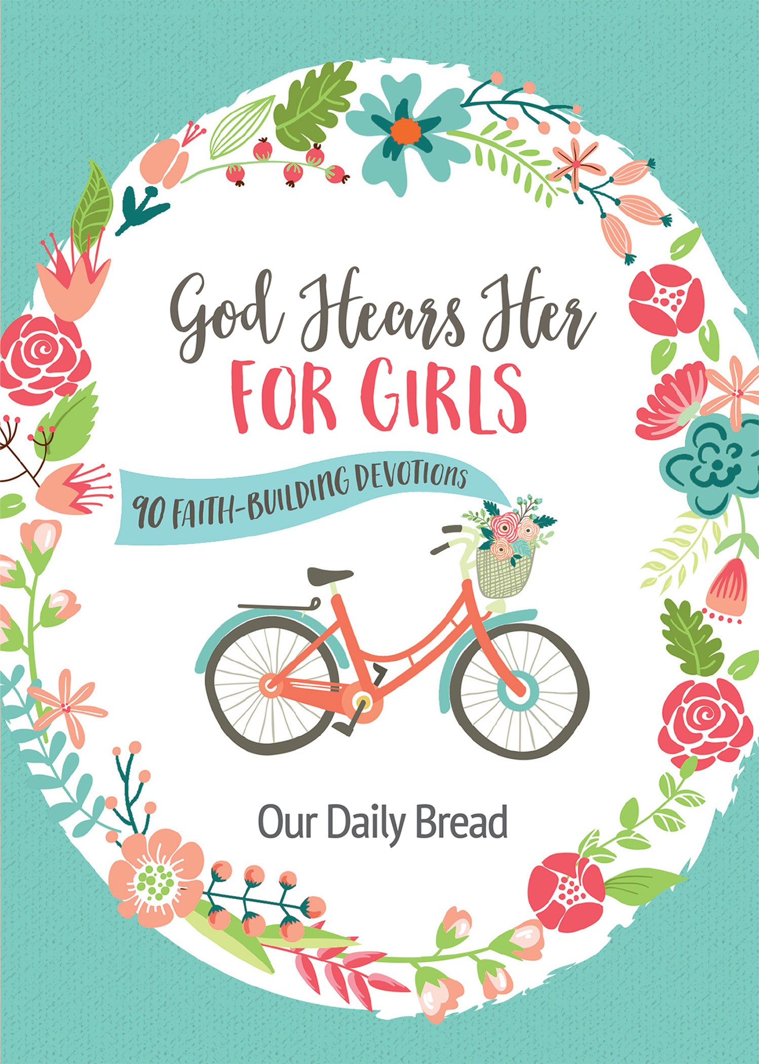 God Hears Her For Girls: 90 Faith-Building Devotions (Our Daily Bread Series)