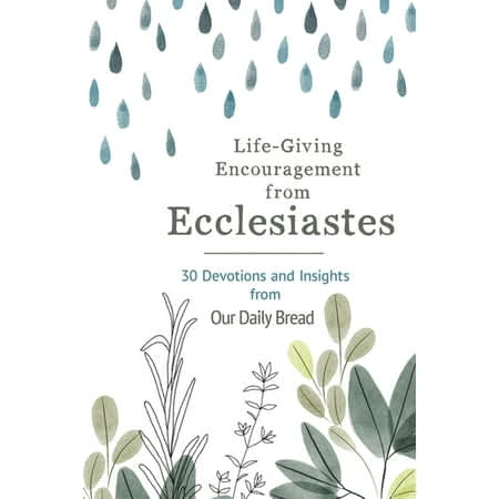 Life-Giving Encouragement from Ecclesiastes: 30 Devotions and Insights from Our Daily Bread