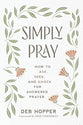 Simply Pray: How to Ask, Seek, and Knock for Answered Prayer