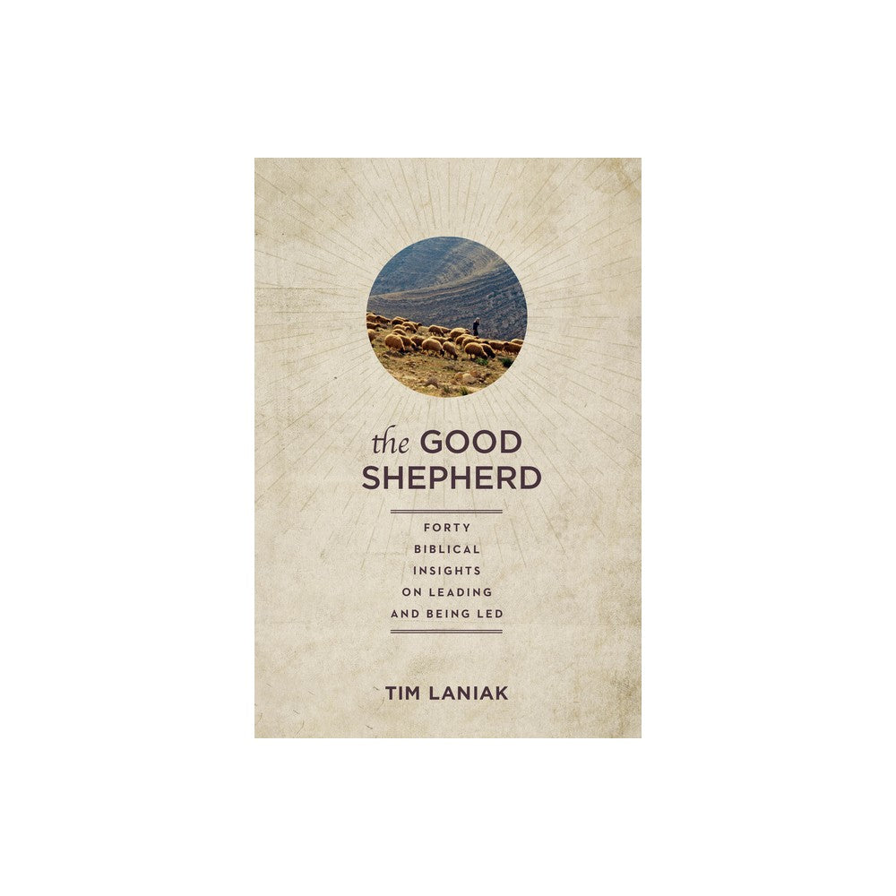 The Good Shepherd: Forty Biblical Insights on Leading and Being Led