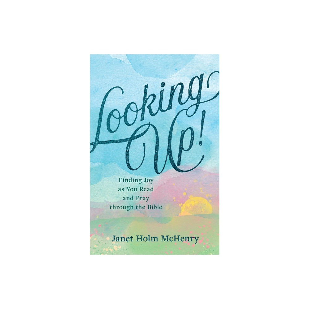 Looking Up!: Finding Joy as You Read and Pray Through the Bible