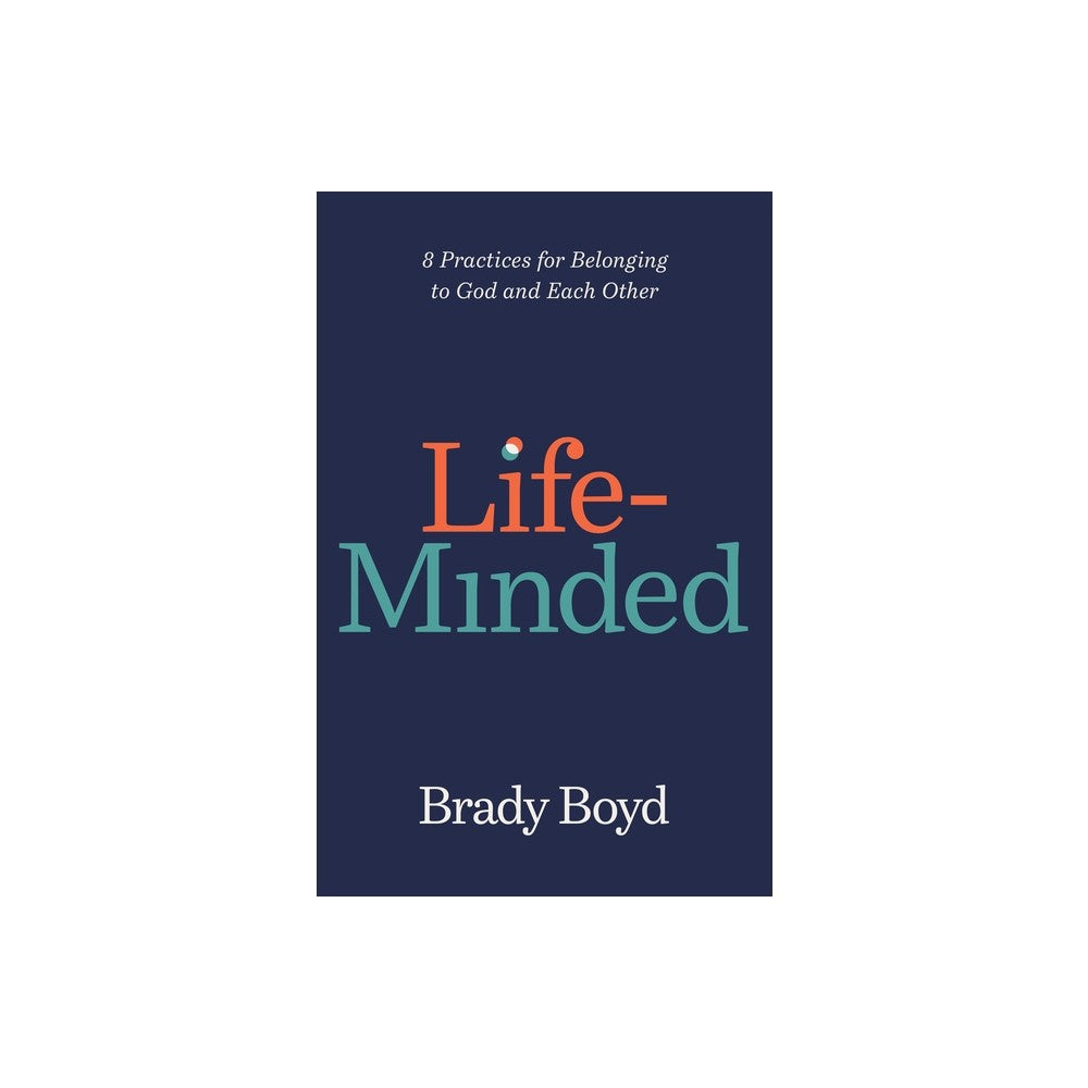 Life-Minded: 8 Practices for Belonging to God and Each Other