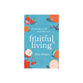 Fruitful Living: Growing a Life That Matters