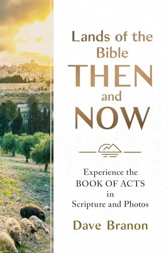 Lands of the Bible Then and Now: Experience the Book of Acts in Scripture and Photos