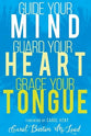 Guide Your Mind, Guard Your Heart, Grace Your Tongue