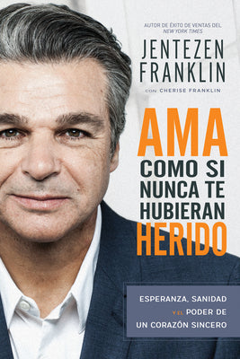 Ama Como Si Nunca Te Hubieran Herido: Esperanza, Sanidad Y El Poder De Un Corazon Sincero (Love Like You'Ve Never Been Hurt) (Spanish)