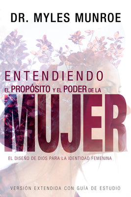 Entendiendo El Proposito Y El Poder De La Mujer (Understanding The Purpose And Power Of Women) (Spanish)