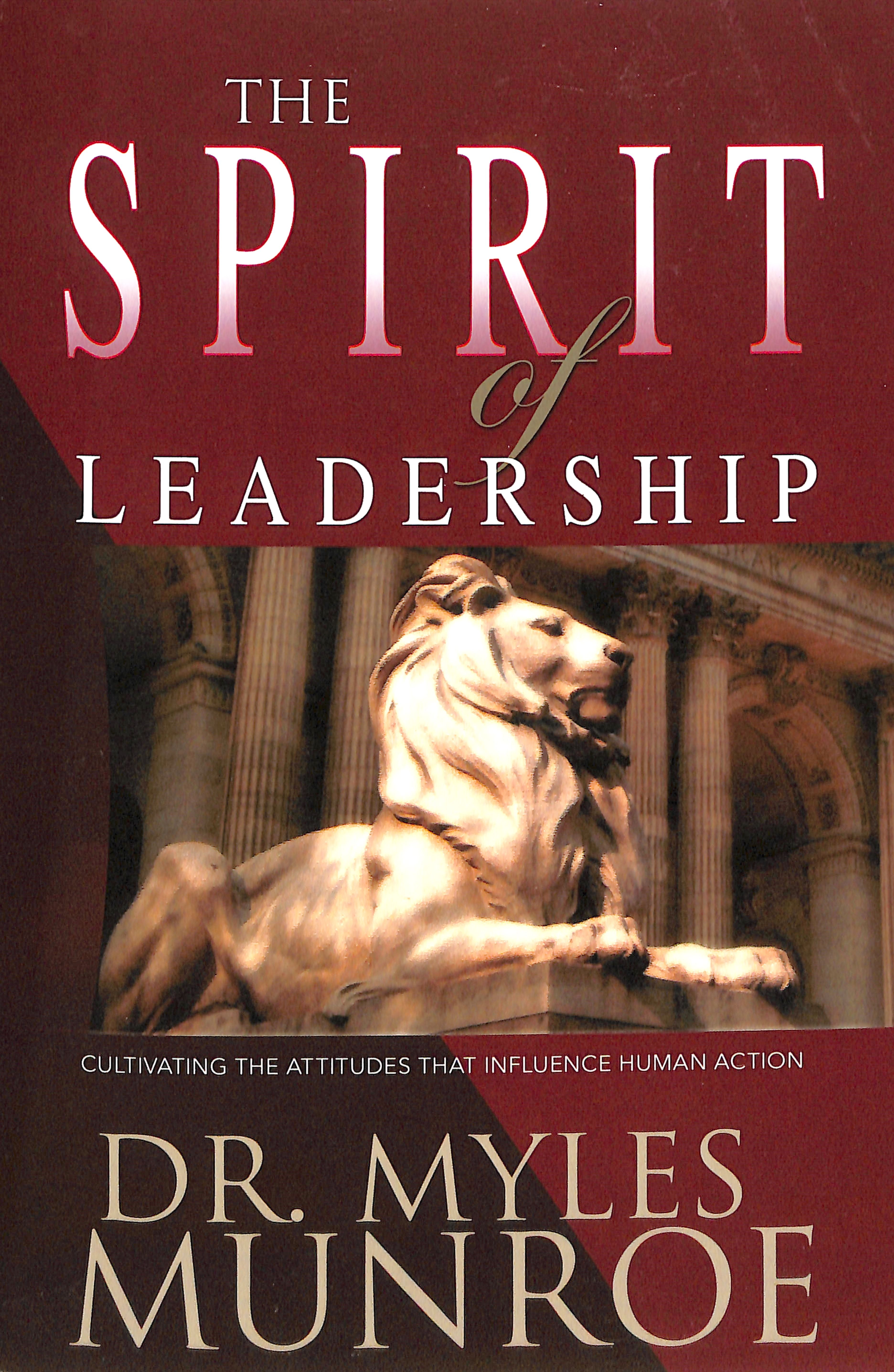 Spirit of Leadership: Cultivating the Attributes That Influence Human Action