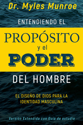 Entendiendo El Proposito Y El Poder Del Hombre (Understanding The Purpose And Power Of Men) (Spanish)