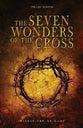 The Seven Wonders of the Cross: The Last 18 Hours