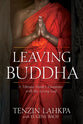Leaving Buddha: A Tibetan Monk's Encounter With the Living God