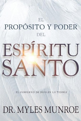 Propsito Y El Poder Del Espritu Santo, El: El Gobierno De Dios En La Tierra (Purpose And Power Of The Holy Spirit) (Spanish)