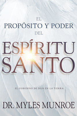 Propsito Y El Poder Del Espritu Santo, El: El Gobierno De Dios En La Tierra (Purpose And Power Of The Holy Spirit) (Spanish)