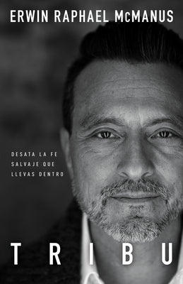 Tribu: Desata La Fe Salvaje Que Llevas Dentro (Spanish)