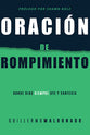 Oracin De Rompimiento: Donde Dios Siempre Oye Y Responde (Breakthrough Prayer) (Spanish)