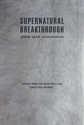 Supernatural Breakthrough Journal (Companion To Breakthrough Prayer)