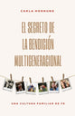 Secreto De La Bendicion Multigeneracional: Una Cultura Familiar De Fe, El (The Secret For The Multi-generational Blessing) (Spanish)
